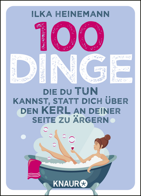 100 Dinge, die du tun kannst, statt dich über den Kerl an deiner Seite zu ärgern - Ilka Heinemann