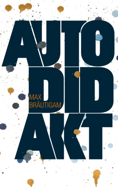 Autodidakt - Max Bräutigam