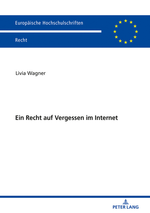 Ein Recht auf Vergessen im Internet - Livia Wagner