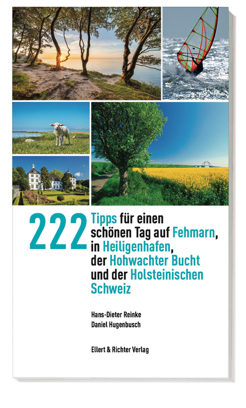 222 Tipps für einen schönen Tag auf Fehmarn, in Heiligenhafen, der Hohwachter Bucht und der Holsteinischen Schweiz - Hans-Dieter Reinke, Daniel Hugenbusch