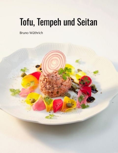 Tofu, Tempeh und Seitan - Bruno Wüthrich