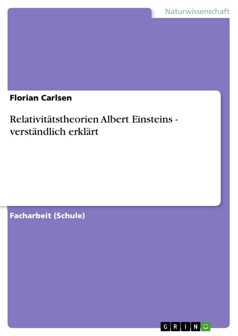 Relativitätstheorien Albert Einsteins - verständlich erklärt - Florian Carlsen