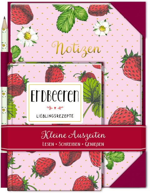 Kleine Auszeiten: Erdbeeren - Lieblingsrezepte