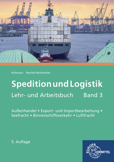 Spedition und Logistik, Lehr- und Arbeitsbuch, Band 3 - Albrecht Hofmann, Bettina Reschel-Reithmeier