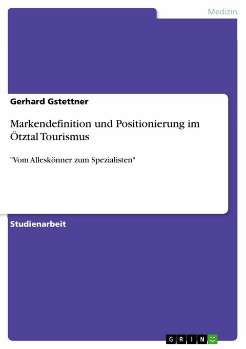 Markendefinition und Positionierung im Ötztal Tourismus -  Gerhard Gstettner