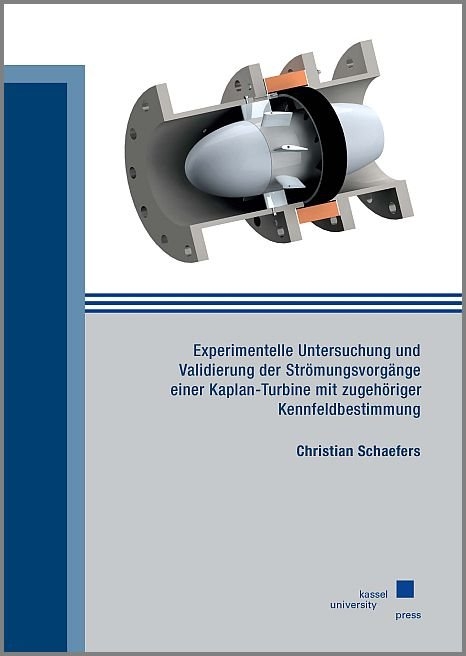 Experimentelle Untersuchung und Validierung der Strömungsvorgänge einer Kaplan-Turbine mit zugehöriger Kennfeldbestimmung - Christian Schaefers