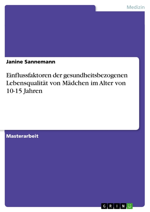 Einflussfaktoren der gesundheitsbezogenen Lebensqualität von Mädchen im Alter von 10-15 Jahren - Janine Sannemann