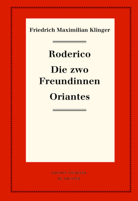 Friedrich Maximilian Klinger: Historisch-kritische Gesamtausgabe / Roderico. Die zwo Freundinnen. Oriantes - 