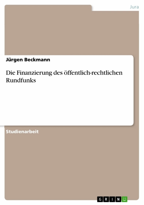 Die Finanzierung des öffentlich-rechtlichen Rundfunks - Jürgen Beckmann