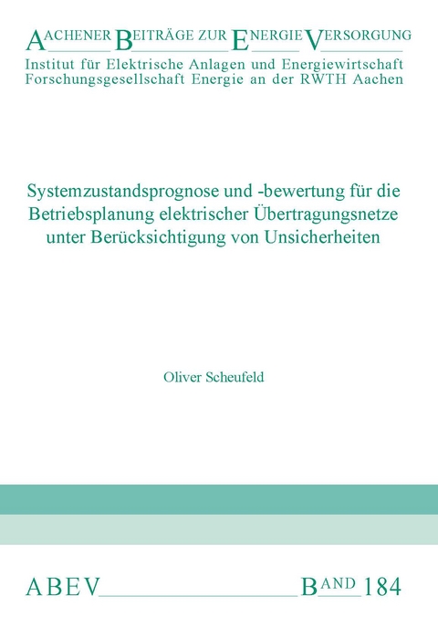 Systemzustandsprognose und -bewertung für die Betriebsplanung elektrischer Übertragungsnetze unter Berücksichtigung von Unsicherheiten - Oliver Scheufeld