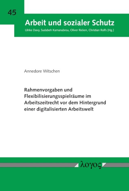 Rahmenvorgaben und Flexibilisierungsspielräume im Arbeitszeitrecht vor dem Hintergrund einer digitalisierten Arbeitswelt - Annedore Witschen