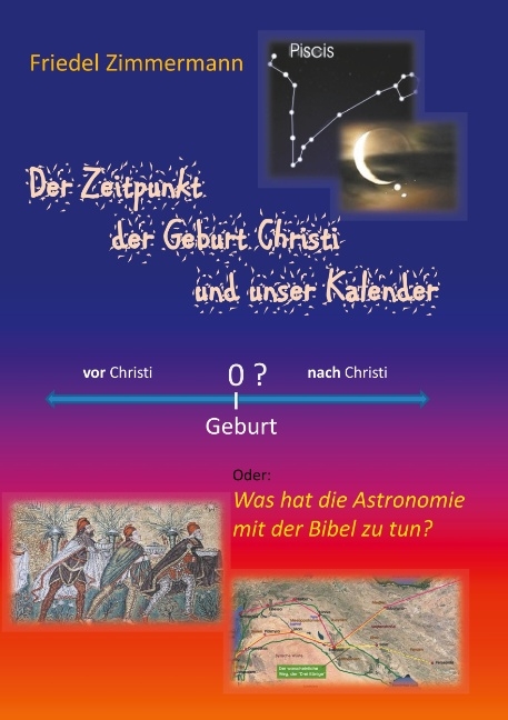 Der Zeitpunkt der Geburt Christi und unser Kalender - Friedel Zimmermann