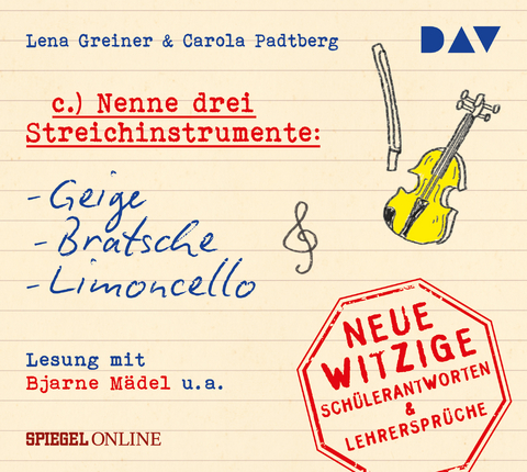 »Nenne drei Streichinstrumente: Geige, Bratsche, Limoncello«. Neue witzige Schülerantworten & Lehrersprüche - Lena Greiner, Carola Padtberg