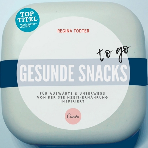 Gesunde Snacks to go - Regina Tödter
