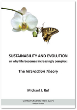 Sustainability and Evolution, or why life becomes increasingly complex: The Interaction Theory - Michael J. Ruf