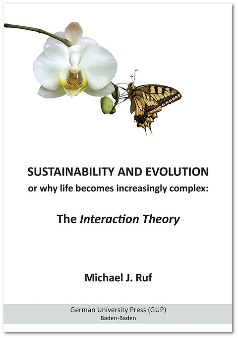 Sustainability and Evolution, or why life becomes increasingly complex: The Interaction Theory - Michael J. Ruf