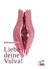 Liebe deine Vulva! - Katharina Stör