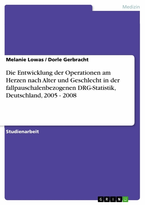 Die Entwicklung der Operationen am Herzen nach Alter und Geschlecht in der fallpauschalenbezogenen DRG-Statistik, Deutschland, 2005 - 2008 - Melanie Lowas, Dorle Gerbracht