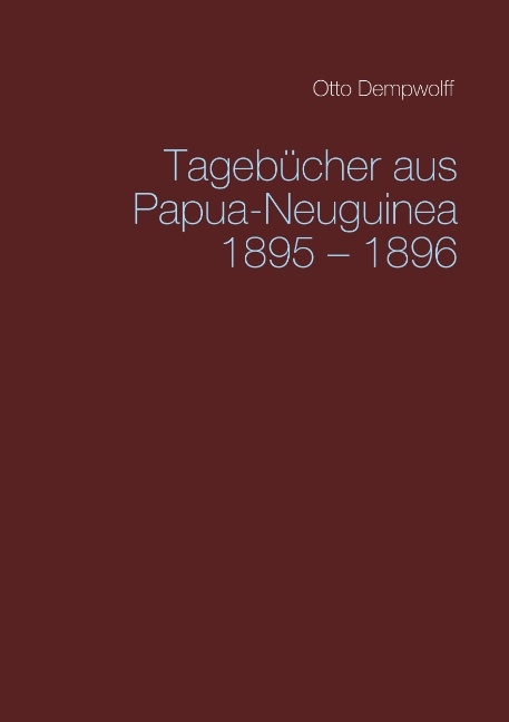 Tagebücher aus Papua-Neuguinea 1895-1896 - Otto Dempwolff