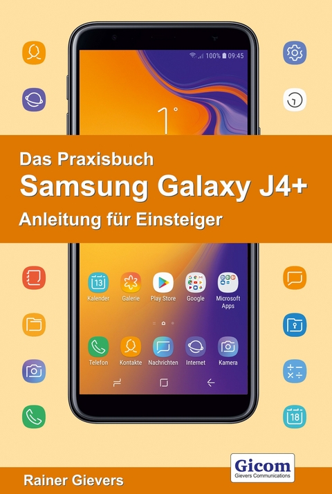 Das Praxisbuch Samsung Galaxy J4+ - Anleitung für Einsteiger - Rainer Gievers