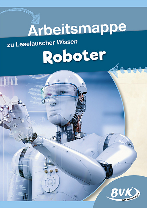 Arbeitsmappe zu Leselauscher Wissen: Roboter -  BVK-Autorenteam