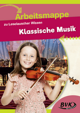 Arbeitsmappe zu Leselauscher Wissen: Klassische Musik -  BVK-Autorenteam