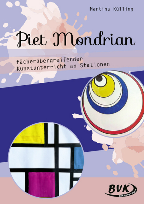 Piet Mondrian – fächerübergreifender Kunstunterricht an Stationen - Martina Külling