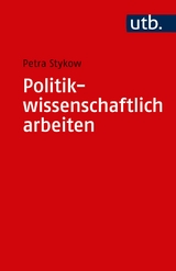 Politikwissenschaftlich arbeiten - Petra Stykow
