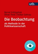 Die Beobachtung als Methode in der Politikwissenschaft - Bernd Schlipphak, Oliver Treib, Volker Gehrau