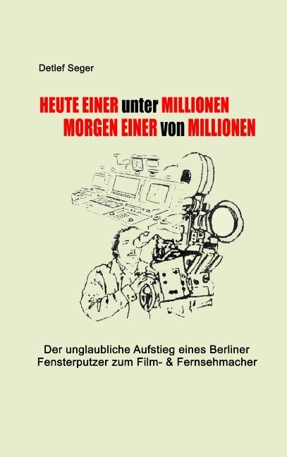 Heute einer unter Millionen, morgen einer von Millionen - Detlef Seger