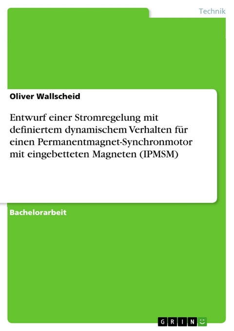 Entwurf einer Stromregelung mit definiertem dynamischem Verhalten für einen Permanentmagnet-Synchronmotor mit eingebetteten Magneten (IPMSM) - Oliver Wallscheid