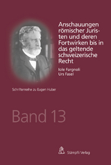 Anschauungen römischer Juristen und deren Fortwirken bis in das geltende schweizerische Recht - Iole Fargnoli, Urs Fasel