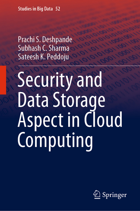Security and Data Storage Aspect in Cloud Computing - Prachi S. Deshpande, Subhash C. Sharma, Sateesh K. Peddoju