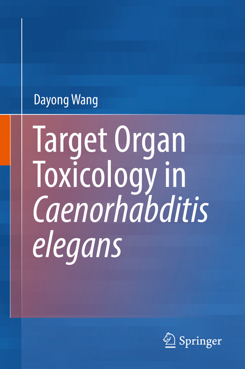 Target Organ Toxicology in Caenorhabditis elegans - Dayong Wang