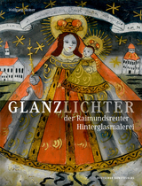 Glanzlichter der Raimundsreuter Hinterglasmalerei - Wolfgang Steiner