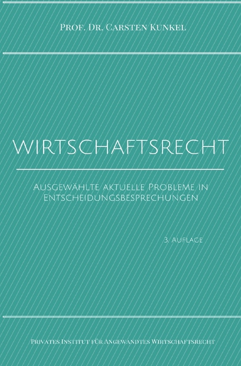 Schriftenreihe des Privaten Intituts für Angewandtes Wirtschaftsrecht / Wirtschaftsrecht - Prof. Dr. iur. Carsten Kunkel