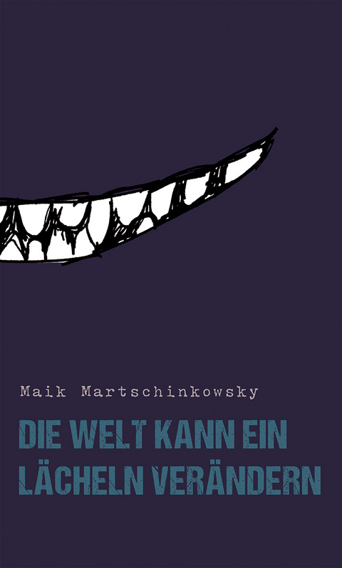 Die Welt kann ein Lächeln verändern - Maik Martschinkowsky