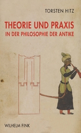 Theorie und Praxis in der Philosophie der Antike - Torsten Hitz