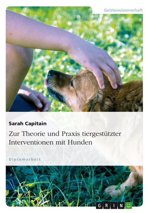Zur Theorie und Praxis tiergestützter Interventionen mit Hunden - Sarah Capitain