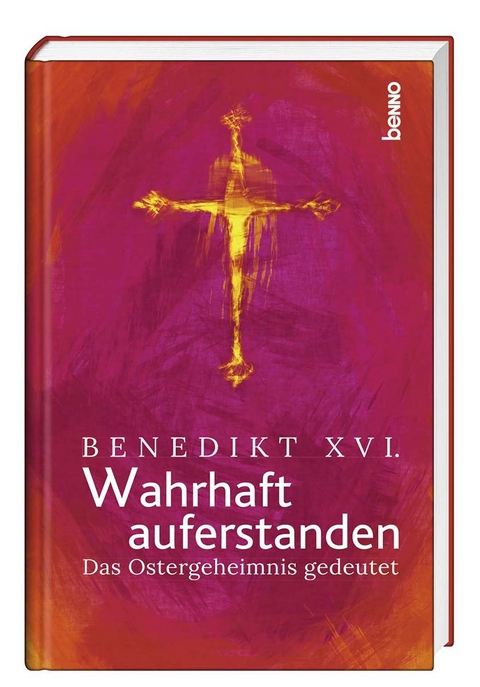 Wahrhaft auferstanden -  Benedikt XVI.