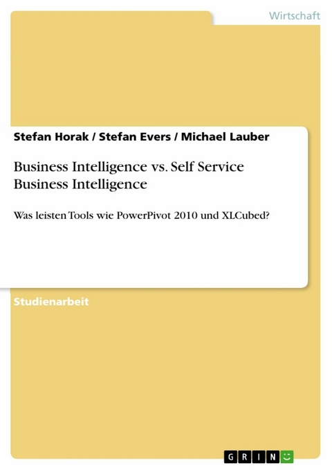 Business Intelligence vs. Self Service Business Intelligence -  Stefan Horak,  Stefan Evers,  Michael Lauber