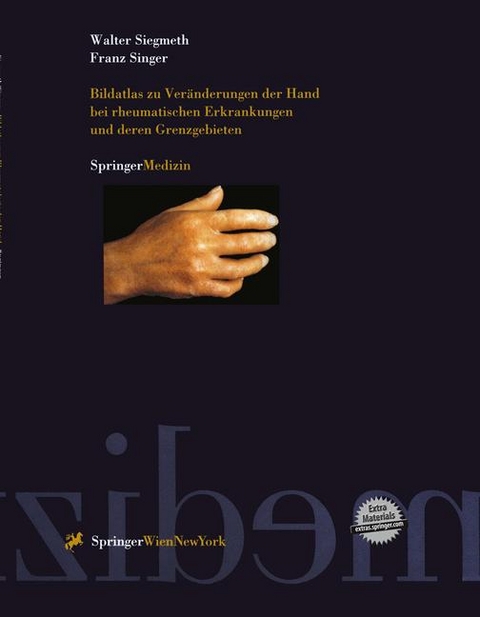 Bildatlas zu Veränderungen der Hand bei rheumatischen Erkrankungen und deren Grenzgebieten - Walter Siegmeth, Franz Singer