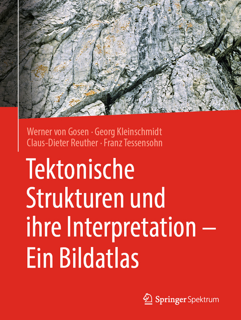 Tektonische Strukturen und ihre Interpretation - Ein Bildatlas - Werner von Gosen, Georg Kleinschmidt, Claus-Dieter Reuther, Franz Tessensohn
