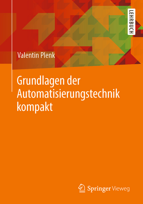 Grundlagen der Automatisierungstechnik kompakt - Valentin Plenk