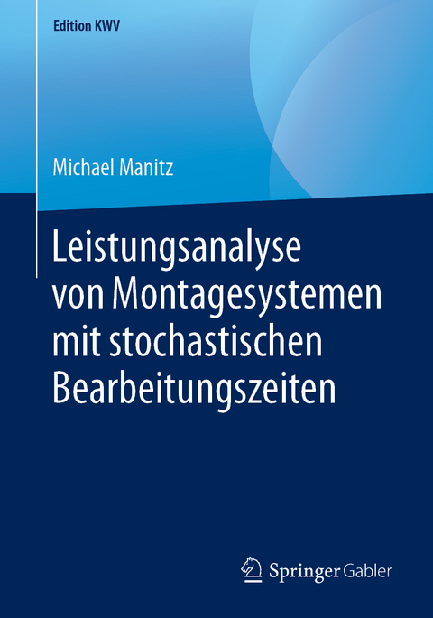 Leistungsanalyse von Montagesystemen mit stochastischen Bearbeitungszeiten - Michael Manitz