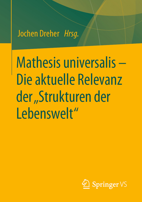 Mathesis universalis – Die aktuelle Relevanz der „Strukturen der Lebenswelt“ - 