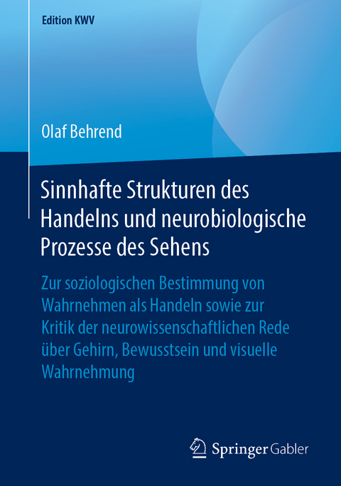 Sinnhafte Strukturen des Handelns und neurobiologische Prozesse des Sehens - Olaf Behrend
