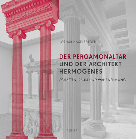 Der Pergamon-Altar und der Architekt Hermogenes - Lothar Haselberger