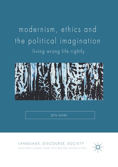 Modernism, Ethics and the Political Imagination - Ben Ware