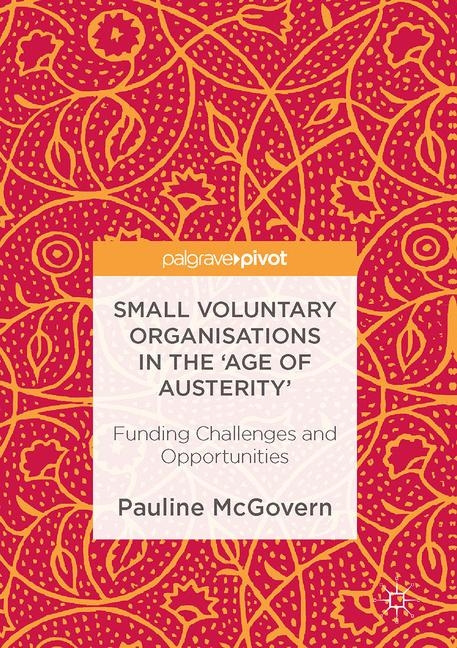 Small Voluntary Organisations in the 'Age of Austerity' - Pauline McGovern